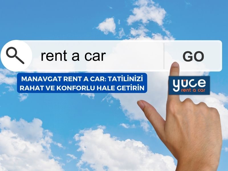 Manavgat Rent A Car: Tatilinizi Rahat ve Konforlu Hale Getirin